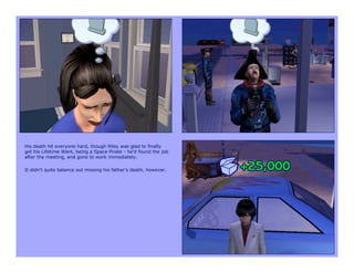 His death hit everyone hard, though Riley was glad to finally
get his Lifetime Want, being a Space Pirate - he’d found the job
after the meeting, and gone to work immediately.

It didn’t quite balance out missing his father’s death, however.
 