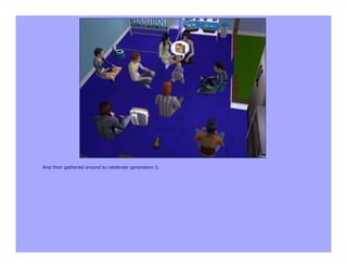 And then gathered around to celebrate generation 5.
 