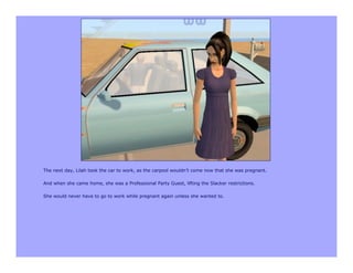 The next day, Lilah took the car to work, as the carpool wouldn’t come now that she was pregnant.

And when she came home, she was a Professional Party Guest, lifting the Slacker restrictions.

She would never have to go to work while pregnant again unless she wanted to.
 