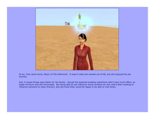 At six, Tara came home, Mayor of The Hellmouth. It wasn’t what she wanted out of life, but she enjoyed the job
anyway.

And, it meant things were better for the family - though the lessened building restrictions didn’t have much effect, as
larger furniture was still immovable. But being able to use Influence would certainly be nice (she’d been wanting to
influence someone to clean forever), and she knew Riley would be happy to be able to visit Kyoto.
 