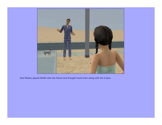 And Wesley played WHAP with the friend he’d brought home from along with the A plus.
 