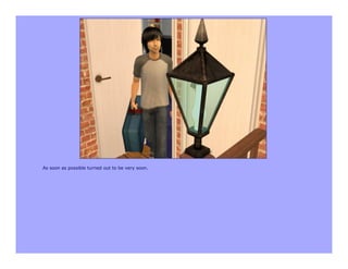 As soon as possible turned out to be very soon.
 