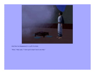 And then he disappeared in a puff of smoke.

“Wow,” Riley said, “I have got to learn how to do that.”
 