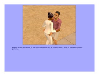 As soon as they were settled in, they found themselves back at Xander's family's home for the weekly Tuesday
gathering.
 