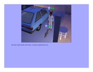 She also made friends with Kobe, a friendly neighborhood cat,
 