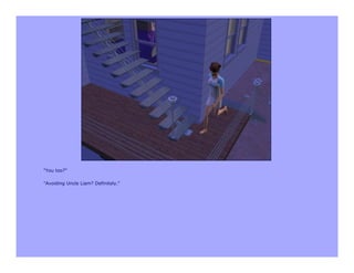 "You too?"

"Avoiding Uncle Liam? Definitely."
 