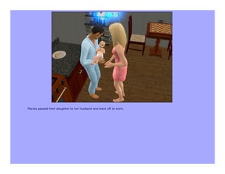 Marisa passed their daughter to her husband and went off to work.
 