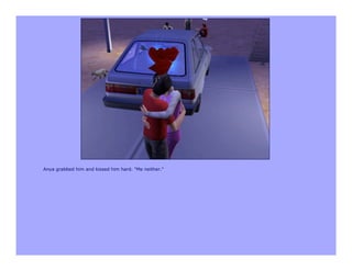 Anya grabbed him and kissed him hard. "Me neither."
 