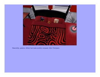 Meanwhile, upstairs, Willow had made another conquest: Allyn Thomason.
 