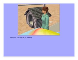 That morning, Fred began her job as a Nurse.
 