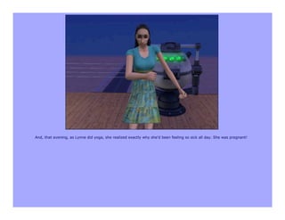 And, that evening, as Lynne did yoga, she realized exactly why she'd been feeling so sick all day. She was pregnant!
 