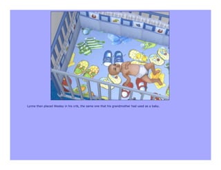 Lynne then placed Wesley in his crib, the same one that his grandmother had used as a baby.
 