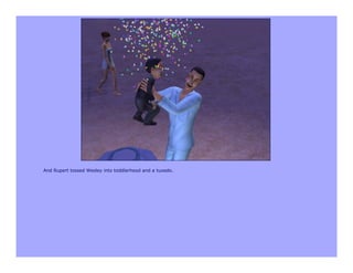 And Rupert tossed Wesley into toddlerhood and a tuxedo.
 