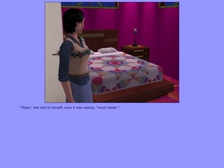 “There,” she said to herself, once it was redone, “much better.”
 