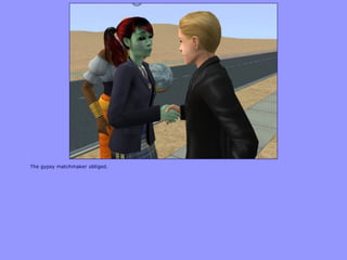 The gypsy matchmaker obliged.
 