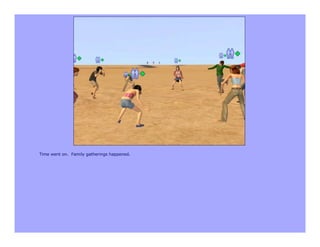 Time went on. Family gatherings happened.
 