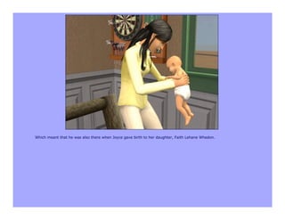 Which meant that he was also there when Joyce gave birth to her daughter, Faith Lehane Whedon.
 