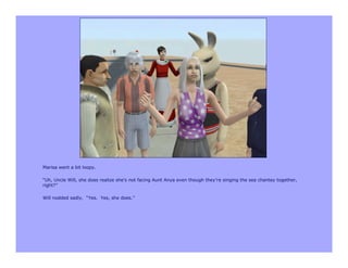 Marisa went a bit loopy.

“Uh, Uncle Will, she does realize she’s not facing Aunt Anya even though they’re singing the sea chantey together,
right?”

Will nodded sadly. “Yes. Yes, she does.”
 