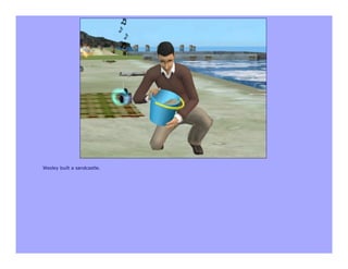 Wesley built a sandcastle.
 