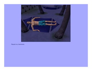 Played on a hammock.
 