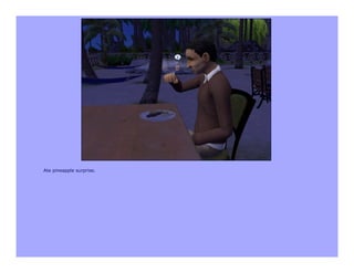 Ate pineapple surprise.
 