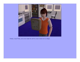 Finally, it was Friday, and Lorne made the call for a taxi to take him to college.
 