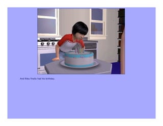 And Riley finally had his birthday.
 