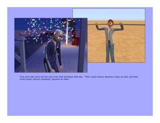 Tara and Lilah were not the only ones with birthdays that day. Their cousin Danny became a teen as well, and their
uncle Lester (Anya’s husband), became an Elder.
 