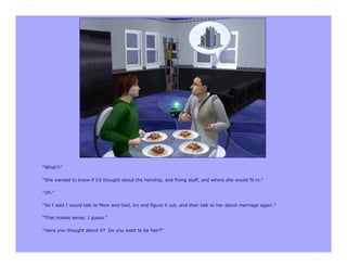 “What?!”

“She wanted to know if I’d thought about the heirship, and fixing stuff, and where she would fit in.”

“Oh.”

“So I said I would talk to Mom and Dad, try and figure it out, and then talk to her about marriage again.”

“That makes sense, I guess.”

“Have you thought about it? Do you want to be heir?”
 