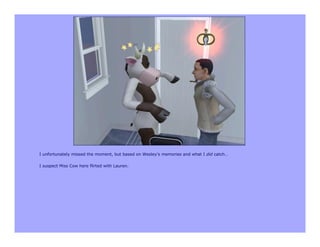 I unfortunately missed the moment, but based on Wesley’s memories and what I did catch…

I suspect Miss Cow here flirted with Lauren.
 