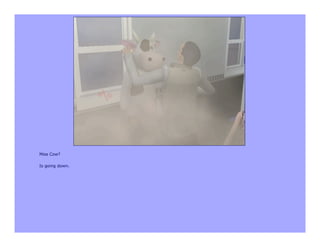 Miss Cow?

Is going down.
 