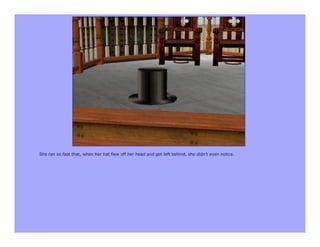 She ran so fast that, when her hat flew off her head and got left behind, she didn’t even notice.
 