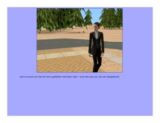 And it turned out that her fairy godfather had been right - once she was out, the car disappeared.
 