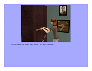 She did, however, fold the suit neatly and put it back where it belonged.
 