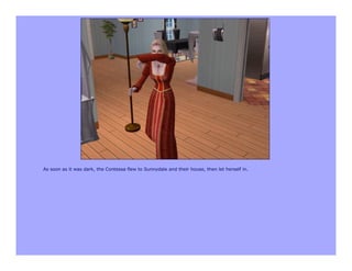 As soon as it was dark, the Contessa flew to Sunnydale and their house, then let herself in.
 