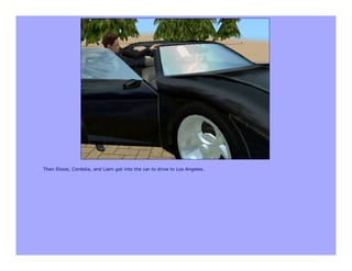 Then Eloise, Cordelia, and Liam got into the car to drive to Los Angeles.
 