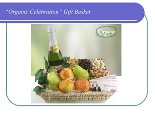 “ Organic Celebration” Gift Basket 
