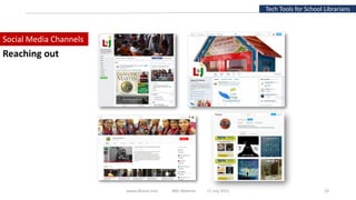 www.slfaisal.com BBV Webinar 17 July 2021 24
Tech Tools for School Librarians
Social Media Channels
Reaching out
 