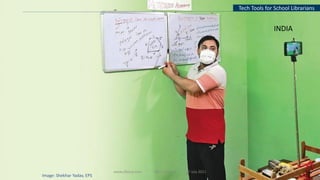 www.slfaisal.com BBV Webinar 17 July 2021
Tech Tools for School Librarians
Image: Shekhar Yadav, EPS
INDIA
6
 