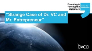 “Strange Case of Dr. VC and Mr. Entrepreneur” 