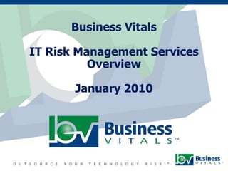 Business VitalsIT Risk Management Services OverviewJanuary 2010 