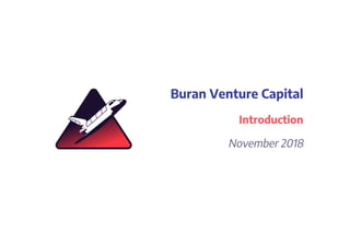 Buran Venture Capital
Introduction
November 2018
 