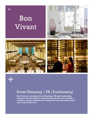 3
    +

         Bon
        Vivant




    +
        Event Planning | PR |Fundraising
        Bon Vivant is a boutique Event Planning, PR and Fundraising
        company. We specialize in entertaining and will come up with a
        creative concept, strategically manage the elements and execute
        your event from A to Z.
 