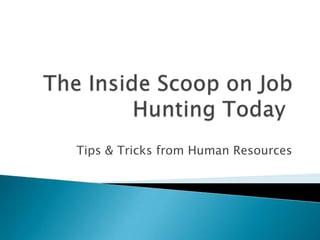 The Inside Scoop on Job Hunting Today	 Tips & Tricks from Human Resources 