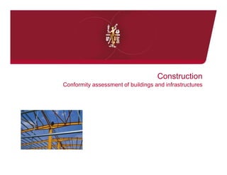 2008 Revenue
                €464.4m
                 (18%)
                                    Construction
Conformity assessment of buildings and infrastructures
 