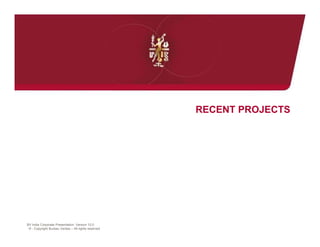 RECENT PROJECTS




BV India Corporate Presentation- Version 12.0
 © - Copyright Bureau Veritas – All rights reserved
 