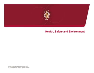 Health, Safety and Environment




BV India Corporate Presentation- Version 12.0
 © - Copyright Bureau Veritas – All rights reserved
 