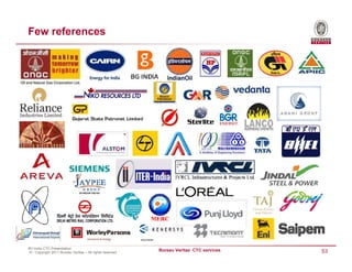 Few references




BV India CTC Presentation
© - Copyright 2011 Bureau Veritas – All rights reserved
                                                          Bureau Veritas CTC services   53
 