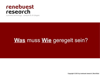 Copyright © 2013 by renebuest research | René Büst
Was muss Wie geregelt sein?
 