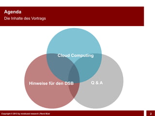 Copyright © 2013 by CLOUD-PRO.de, Dr. Dietmar Wiedemann, René BüstCopyright © 2013 by renebuest research | René Büst 2
Agenda
Die Inhalte des Vortrags
Cloud Computing
Hinweise für den DSB Q & A
 